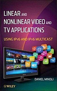 Linear and Non-Linear Video and TV Applications: Using Ipv6 and Ipv6 Multicast (Hardcover)