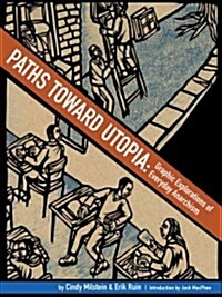Paths Toward Utopia: Graphic Explorations of Everyday Anarchism (Paperback)