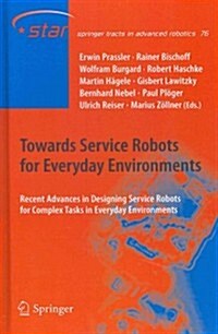 Towards Service Robots for Everyday Environments: Recent Advances in Designing Service Robots for Complex Tasks in Everyday Environments (Hardcover, 2012)