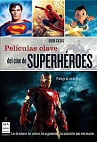 Pel?ulas Clave del Cine de Superh?oes: Los Directores, Los Actores, Los Argumentos Y Las An?dotas M? Interesantes (Paperback)