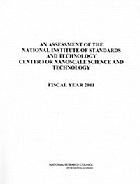 An Assessment of the National Institute of Standards and Technology Center for Nanoscale Science and Technology: Fiscal Year 2011 (Paperback)