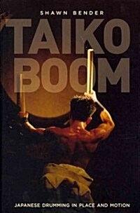 Taiko Boom: Japanese Drumming in Place and Motion Volume 23 (Paperback)