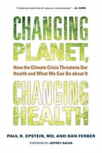Changing Planet, Changing Health: How the Climate Crisis Threatens Our Health and What We Can Do about It (Paperback)