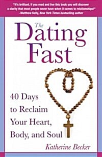 The Dating Fast: 40 Days to Reclaim Your Heart, Body, and Soul (Paperback)