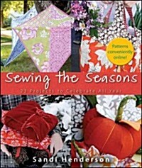 Sewing the Seasons: 23 Projects to Celebrate All Year (Hardcover)