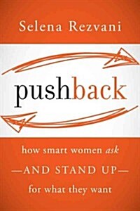 Pushback: How Smart Women Ask--And Stand Up--For What They Want (Hardcover)