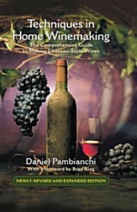 Techniques in Home Winemaking: A Practical Guide to Making Ch?eau-Style Wines (Hardcover)