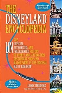 The Disneyland Encyclopedia: The Unofficial, Unauthorized, and Unprecedented History of Every Land, Attraction, Restaurant, Shop, and Major Event i (Paperback, 2)