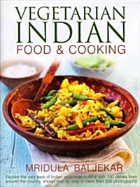 Vegetarian Indian Food & Cooking : Explore the Very Best of Indian Vegetarian Cuisine with 150 Dishes from Around the Country, Shown Step by Step in M (Hardcover)