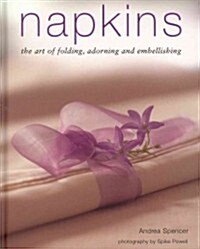 Napkins : The Art of Folding, Adorning and Embellishing (Hardcover)