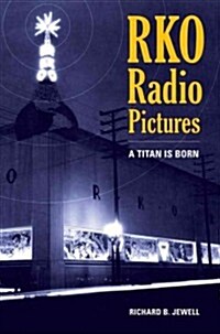 RKO Radio Pictures: A Titan Is Born (Hardcover)