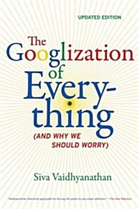 The Googlization of Everything: (And Why We Should Worry) (Paperback, Updated)