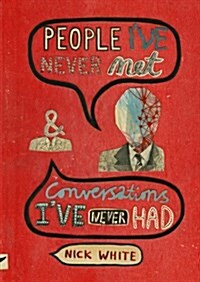 People Ive Never Met & Conversations Ive Never Had (Hardcover)