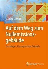 Auf Dem Weg Zum Nullemissionsgeb?de: Grundlagen, L?ungsans?ze, Beispiele (Paperback, 2013)