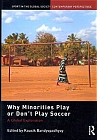 Why Minorities Play or Dont Play Soccer : A Global Exploration (Paperback)