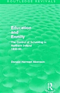 Education and Enmity (Routledge Revivals) : The Control of Schooliing in Northern Ireland 1920-50 (Hardcover)