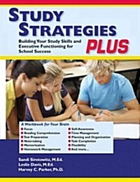 Study Strategies Plus: Building Your Study Skills and Executive Functioning for School Success (Paperback)