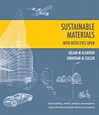 Sustainable Materials - with Both Eyes Open : Future Buildings, Vehicles, Products and Equipment  -  Made Efficiently and Made with Less New Material (Paperback)