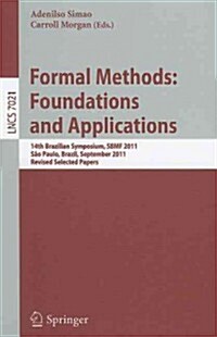 Formal Methods: Foundations and Applications: 14th Brazilian Symposium, SBMF 2011, Sao Paulo, September 26-30 2011, Revised Selected Papers (Paperback)