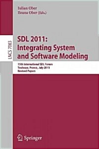 Sdl 2011: Integrating System and Software Modeling: 15th International Sdl Forum Toulouse, France, July 5-7, 2011. Revised Papers (Paperback, 2012)