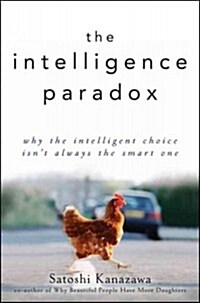 The Intelligence Paradox : Why the Intelligent Choice Isnt Always the Smart One (Hardcover)