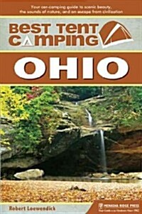Best Tent Camping: Ohio: Your Car-Camping Guide to Scenic Beauty, the Sounds of Nature, and an Escape from Civilization (Paperback)