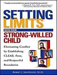 Setting Limits with Your Strong-Willed Child: Eliminating Conflict by Establishing Clear, Firm, and Respectful Boundaries (Audio CD, Library)