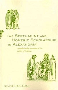 The Septuagint and Homeric Scholarship in Alexandria : A Study in the Narrative of the Letter of Aristeas (Paperback)