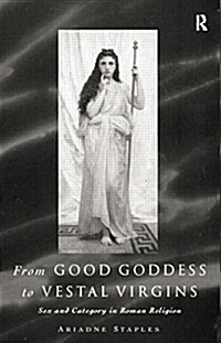 From Good Goddess to Vestal Virgins : Sex and Category in Roman Religion (Paperback)