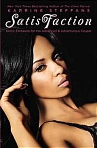 Satisfaction: Erotic Fantasies for the Advanced & Adventurous Couple. (Paperback)