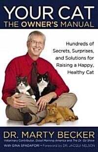 Your Cat: The Owners Manual: Hundreds of Secrets, Surprises, and Solutions for Raising a Happy, Healthy Cat (Hardcover)