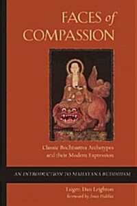 Faces of Compassion: Classic Bodhisattva Archetypes and Their Modern Expression -- An Introduction to Mahayana Buddhism (Paperback)