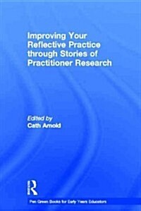 Improving Your Reflective Practice Through Stories of Practitioner Research (Hardcover)