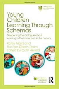 Young Children Learning Through Schemas : Deepening the Dialogue About Learning in the Home and in the Nursery (Hardcover)