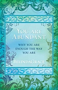 You Are Abundant: Why You Are Enough the Way You Are (Paperback)