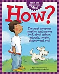 How?: The Most Awesome Question and Answer Book about Nature, Animals, People, Places -- And You! (Hardcover)