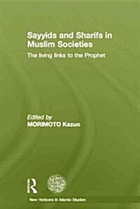 Sayyids and Sharifs in Muslim Societies : The Living Links to the Prophet (Hardcover)