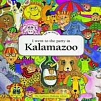 I Went to the Party in Kalamazoo (Hardcover)