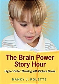The Brain Power Story Hour: Higher Order Thinking with Picture Books (Paperback)