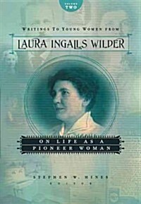 Writings to Young Women from Laura Ingalls Wilder, Volume Two: On Life as a Pioneer Woman (Paperback)
