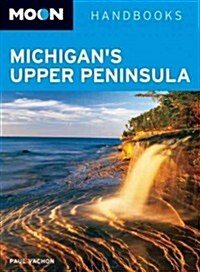 Moon Handbooks Michigans Upper Peninsula (Paperback, 2nd)