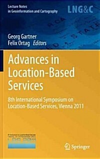 Advances in Location-Based Services: 8th International Symposium on Location-Based Services, Vienna 2011 (Hardcover, 2012)