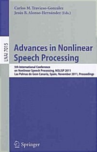 Advances in Nonlinear Speech Processing: 5th International Conference on Nonlinear Speech Processing, NOLISP 2011, Las Palmas de Gran Canaria, Spain, (Paperback)