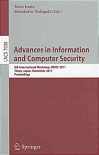 Advances in Information and Computer Security: 6th International Workshop on Security, IWSEC 2011, Tokyo, Japan, November 8-10, 2011. Proceedings (Paperback)