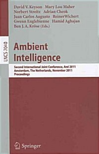 Ambient Intelligence: Second International Joint Conference, Ami 2011, Amsterdam, the Netherlands, November 16-18, 2011, Proceedings (Paperback)