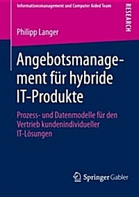 Angebotsmanagement F? Hybride It-Produkte: Prozess- Und Datenmodelle F? Den Vertrieb Kundenindividueller It-L?ungen (Paperback, 2013)