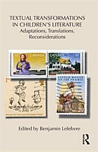 Textual Transformations in Childrens Literature : Adaptations, Translations, Reconsiderations (Hardcover)