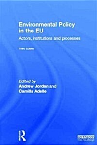 Environmental Policy in the EU : Actors, institutions and processes (Hardcover, 3 New edition)