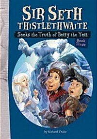 Sir Seth Thistlethwaite Seeks the Truth of Betty the Yeti (Hardcover)