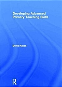 Developing Advanced Primary Teaching Skills (Hardcover)